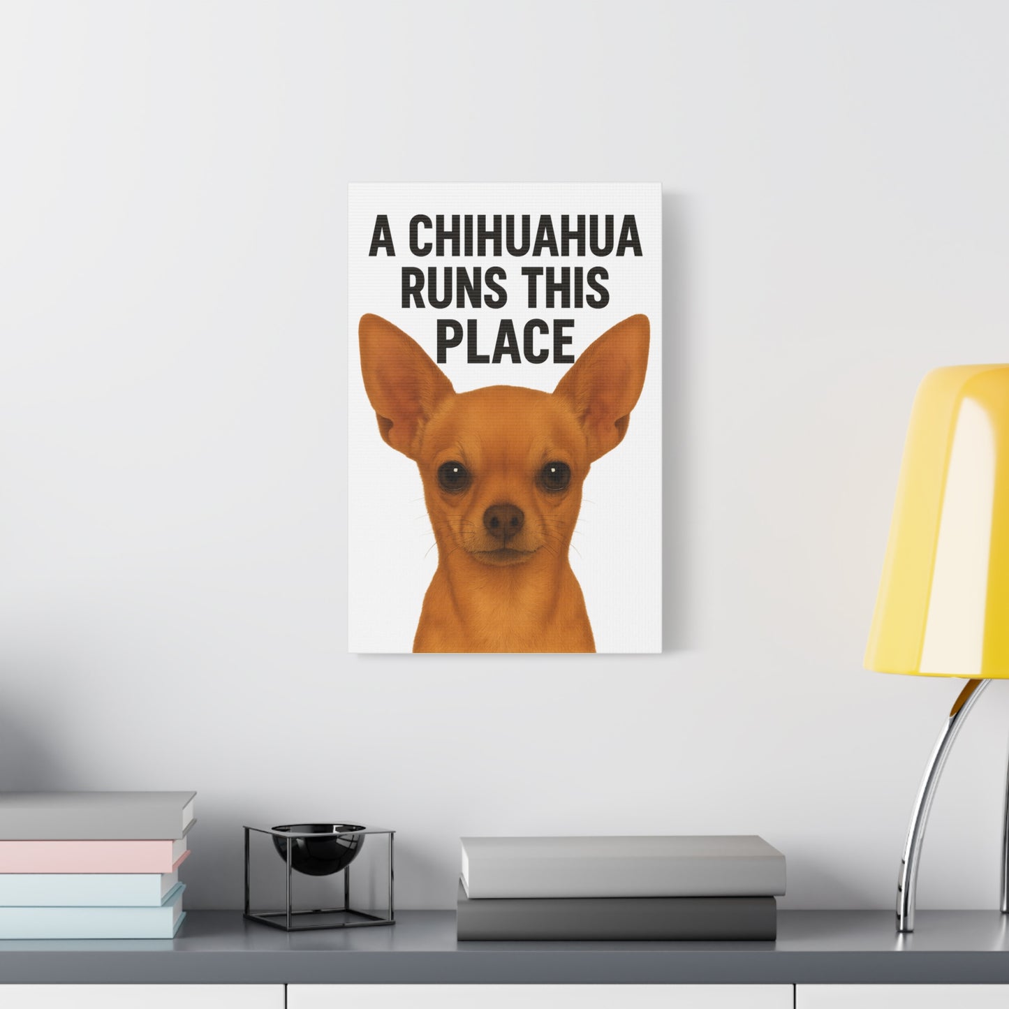 Chihuahua Canvas Art, A Chihuahua Runs This Place, Pet Lover Decor, Funny Wall Art, Gifts for Dog Lovers, Home & Office Decoration