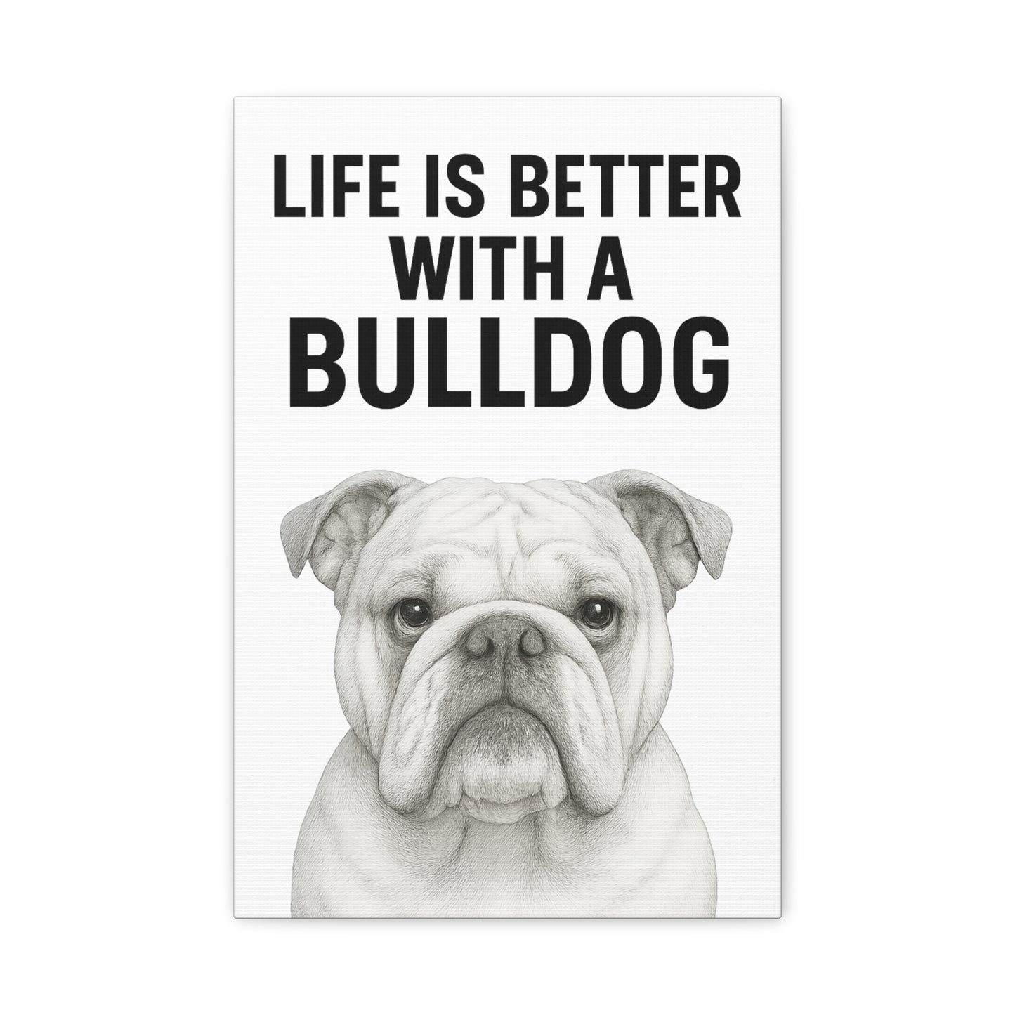 Bulldog Wall Art Print, Life is Better with a Bulldog Canvas, Home Decor for Dog Lovers, Gifts for Bulldog Owners, Pet Lovers Wall Decor