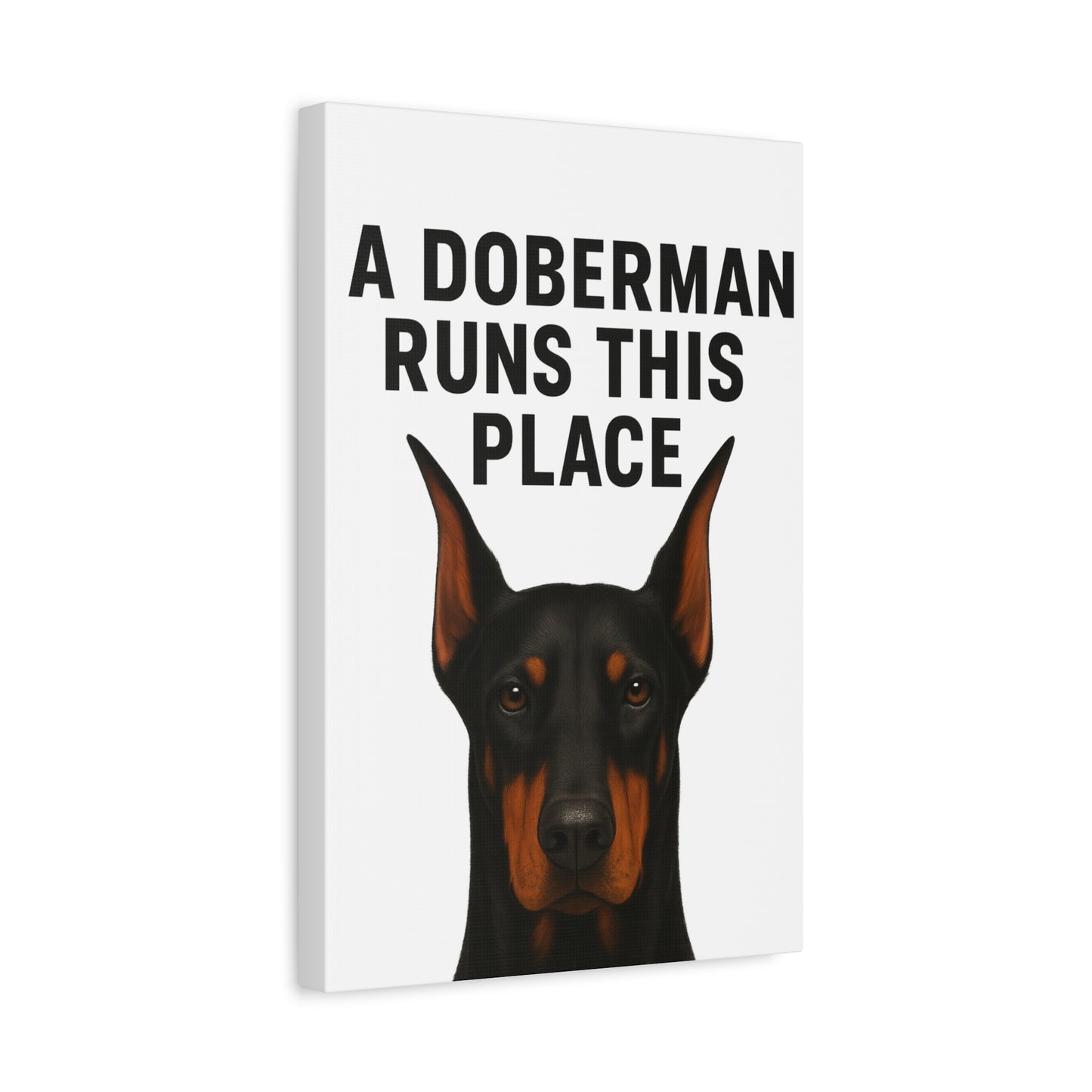 Doberman Canvas Wall Art - A Doberman Runs This Place - Dog Lover Gift, Home Decor, Pet Owner Decor, Canine Artwork, Animal Print