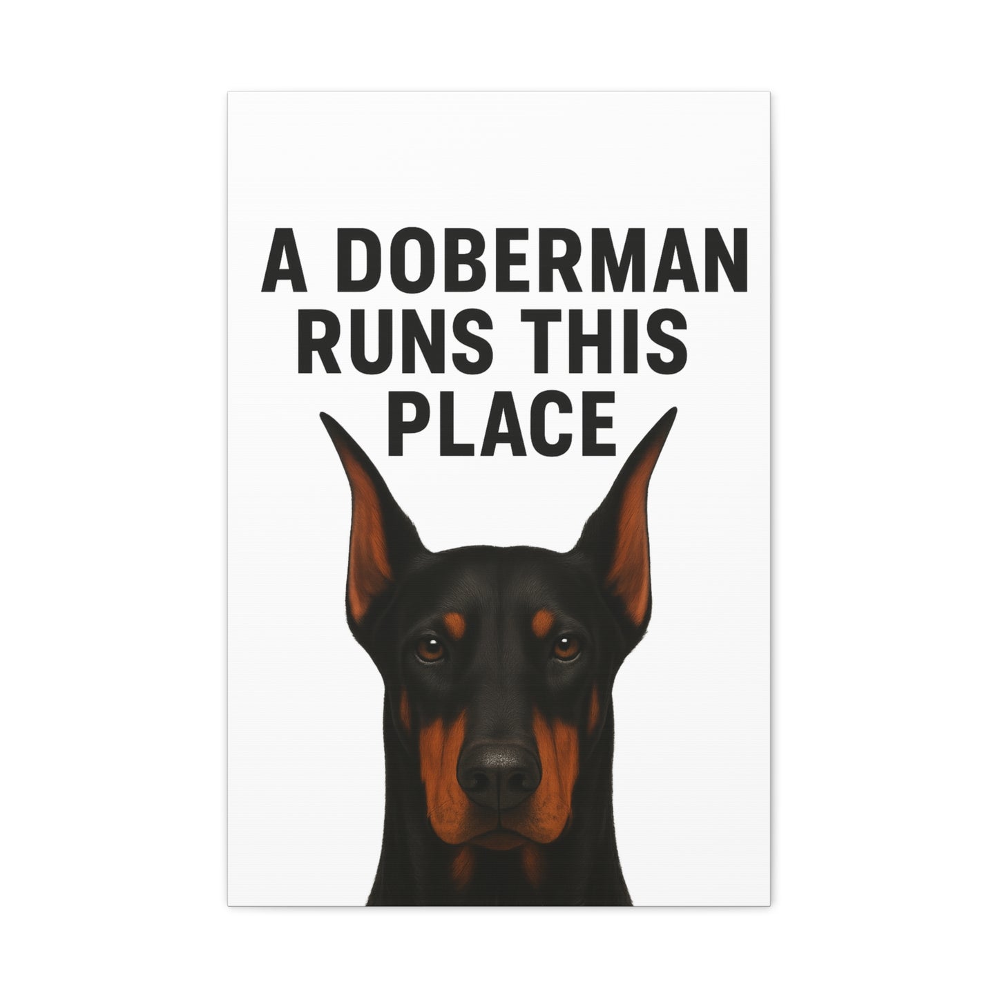 Doberman Canvas Wall Art - A Doberman Runs This Place - Dog Lover Gift, Home Decor, Pet Owner Decor, Canine Artwork, Animal Print