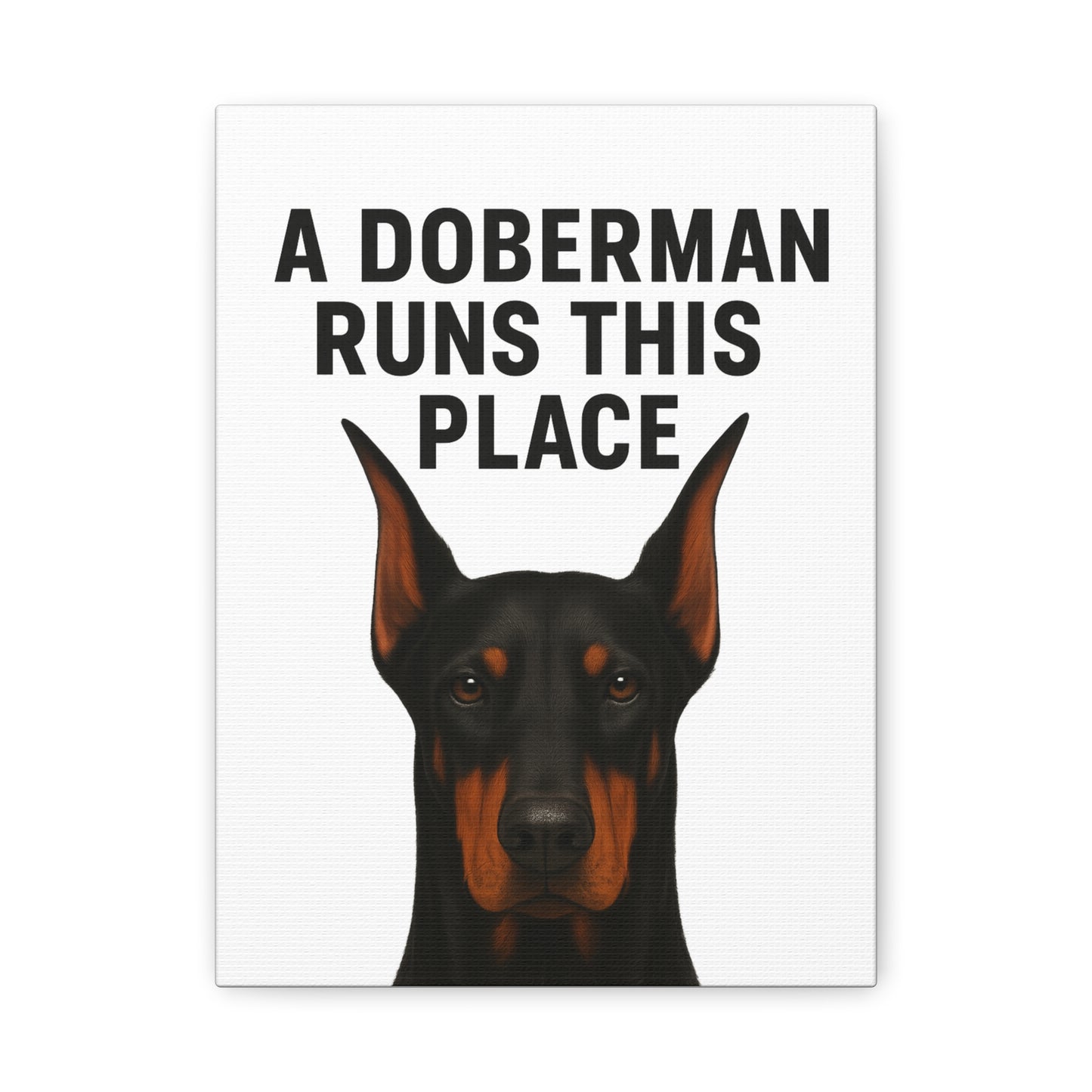 Doberman Canvas Wall Art - A Doberman Runs This Place - Dog Lover Gift, Home Decor, Pet Owner Decor, Canine Artwork, Animal Print