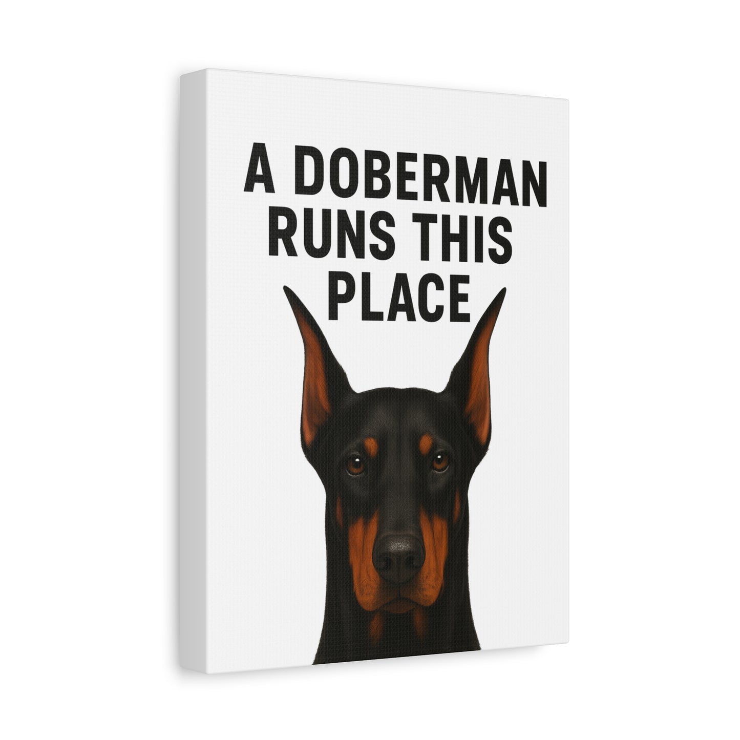 Doberman Canvas Wall Art - A Doberman Runs This Place - Dog Lover Gift, Home Decor, Pet Owner Decor, Canine Artwork, Animal Print