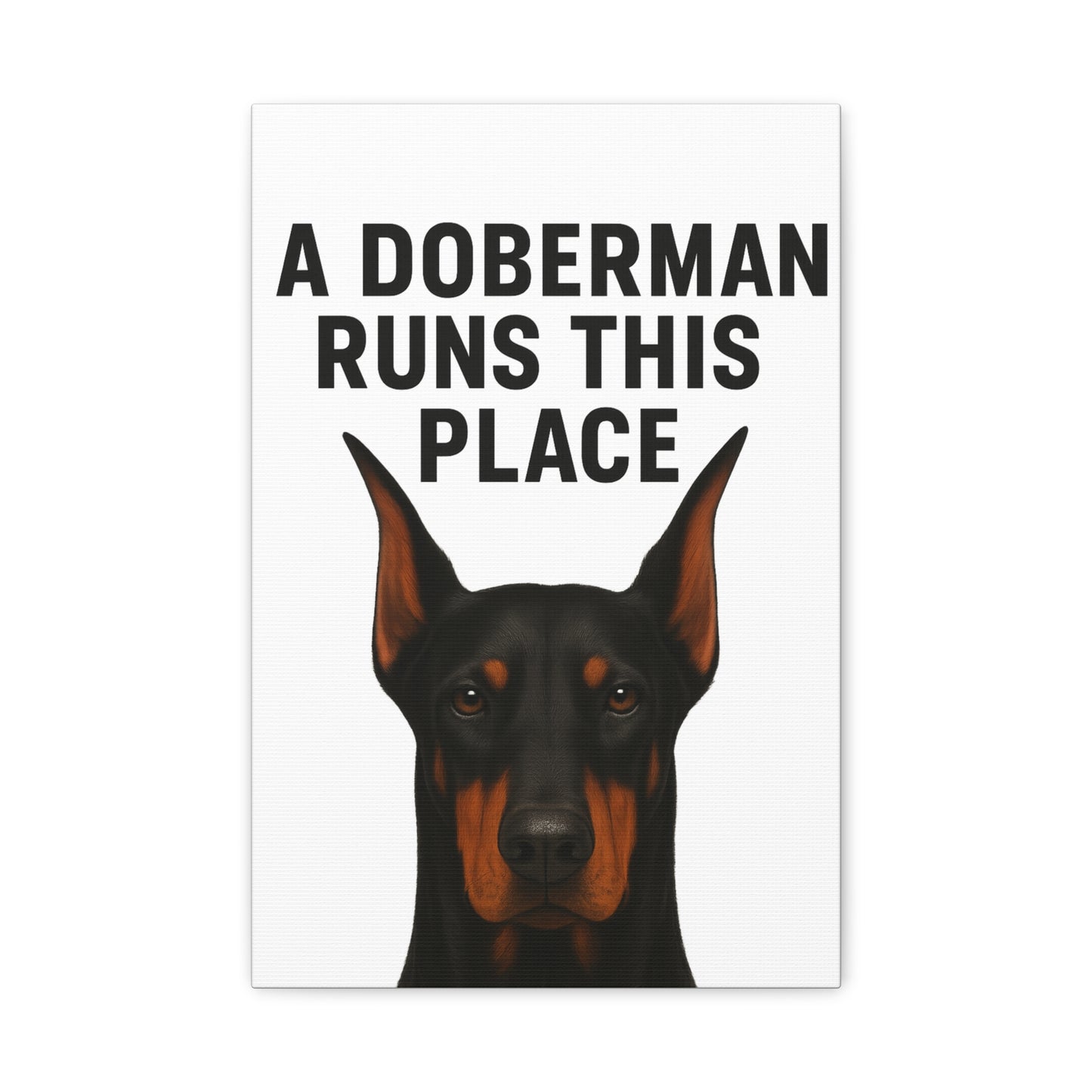 Doberman Canvas Wall Art - A Doberman Runs This Place - Dog Lover Gift, Home Decor, Pet Owner Decor, Canine Artwork, Animal Print