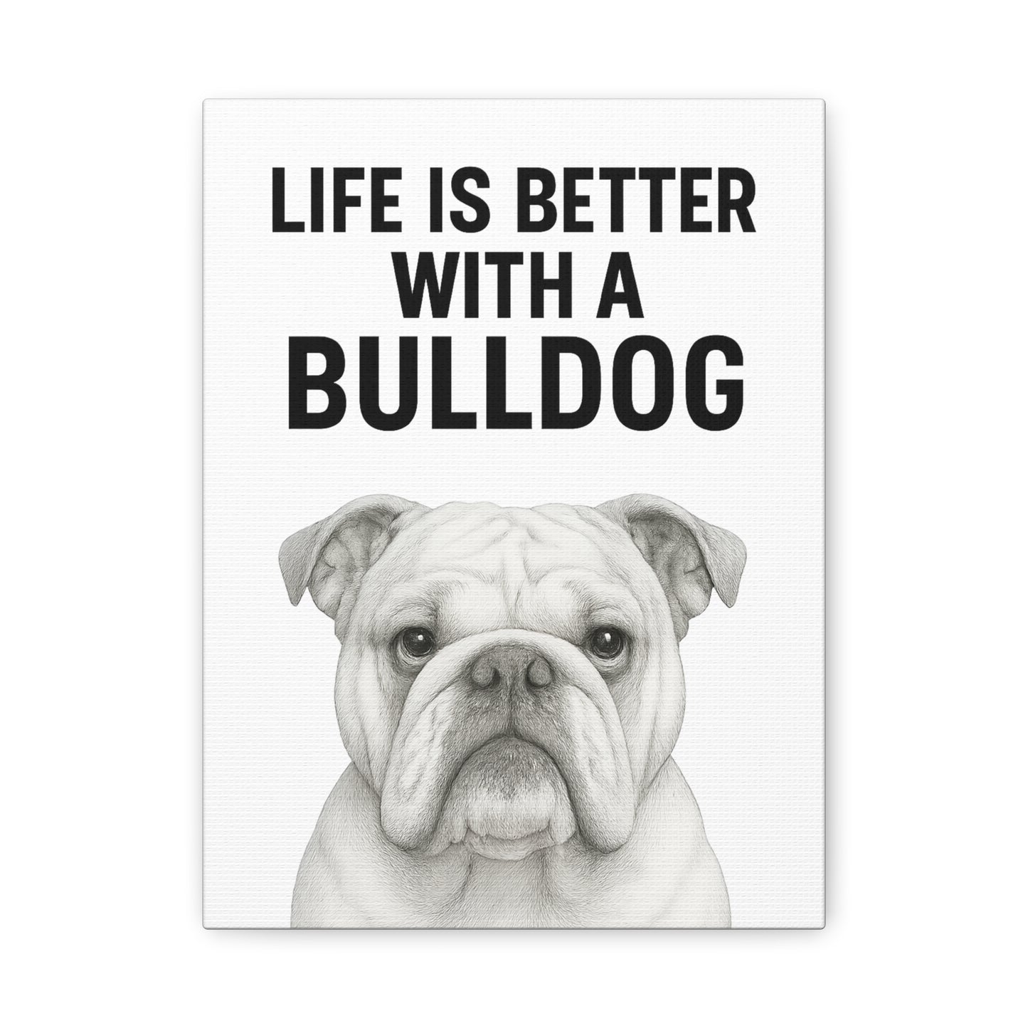 Bulldog Wall Art Print, Life is Better with a Bulldog Canvas, Home Decor for Dog Lovers, Gifts for Bulldog Owners, Pet Lovers Wall Decor
