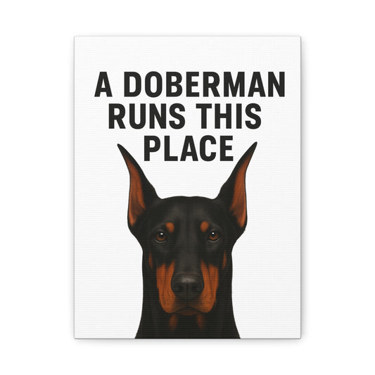 Doberman Canvas Wall Art - A Doberman Runs This Place - Dog Lover Gift, Home Decor, Pet Owner Decor, Canine Artwork, Animal Print