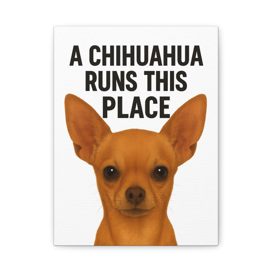 Chihuahua Canvas Art, A Chihuahua Runs This Place, Pet Lover Decor, Funny Wall Art, Gifts for Dog Lovers, Home & Office Decoration