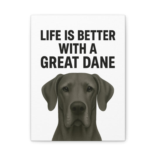 Great Dane Life is better Matte Canvas, Stretched, 1.25"