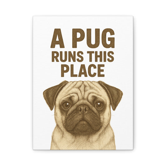 Pug Portrait Canvas Art: A Pug Runs This Place, Dog Lovers Decor, Home Wall Art, Pet Owner Gift, Funny Pug Print