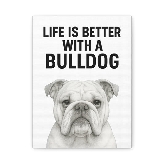 Bulldog Wall Art Print, Life is Better with a Bulldog Canvas, Home Decor for Dog Lovers, Gifts for Bulldog Owners, Pet Lovers Wall Decor